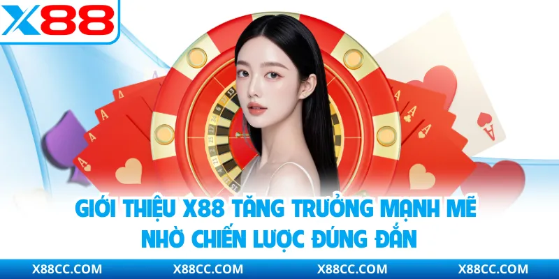 Giới Thiệu X88 - Nhà Cái Trực Tuyến Phát Triển Nổi Bật 1 Giới thiệu X88 tăng trưởng mạnh mẽ nhờ chiến lược đúng đắn